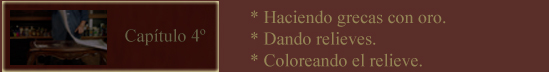 CAPÍTULO 4º - MUEBLES DECORADOS - Haciendo grecas con oro. Dando relieves. Coloreando el relieve.